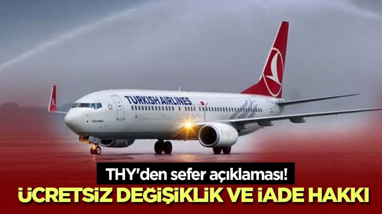 THY'den sefer açıklaması! Ücretsiz değişiklik ve iade hakkı