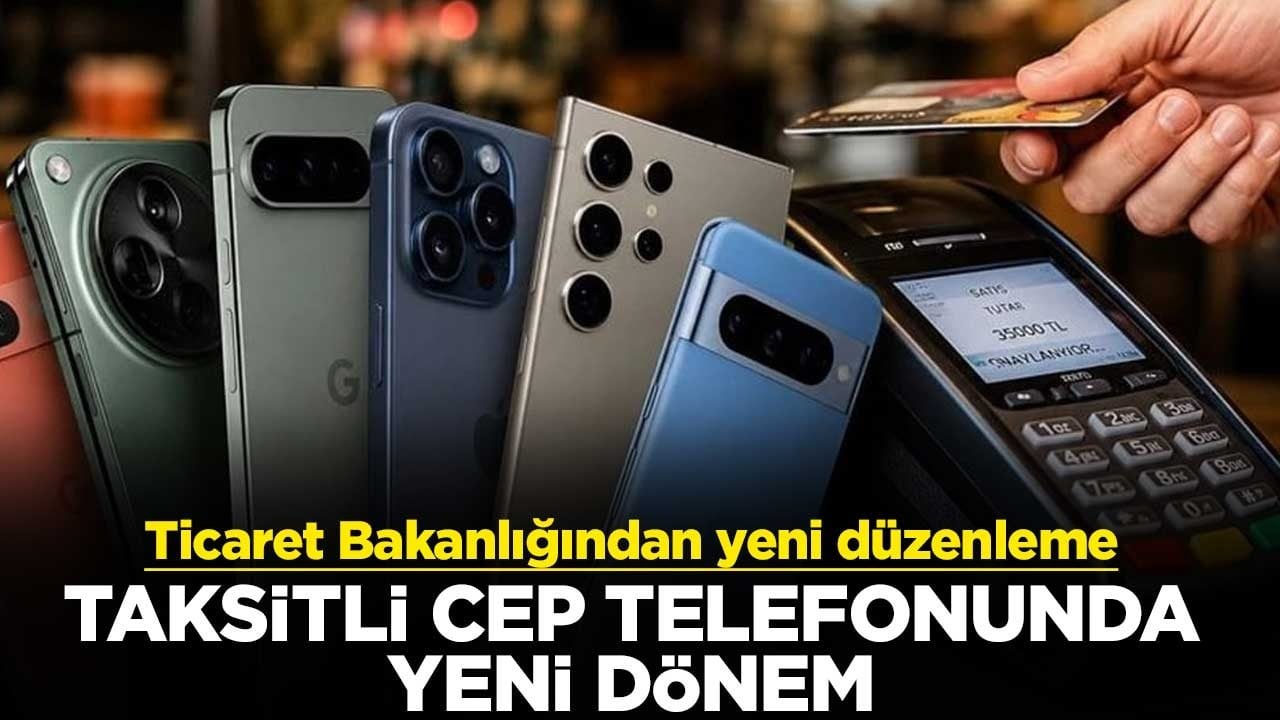 Ticaret Bakanlığından yeni düzenleme! Taksitli cep telefonunda yeni dönem