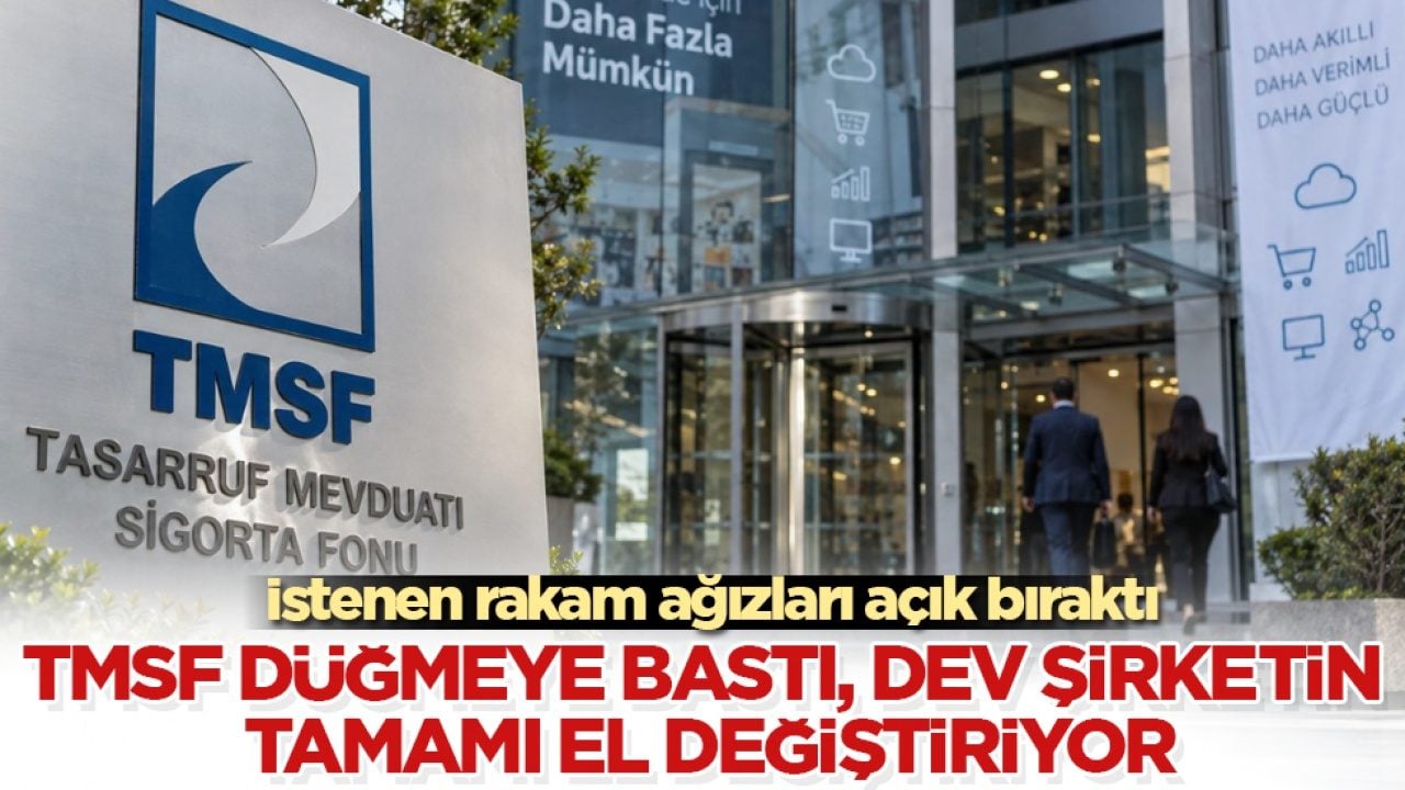 TMSF düğmeye bastı, dev şirketin tamamı el değiştiriyor! İstenen rakam ağızları açık bıraktı