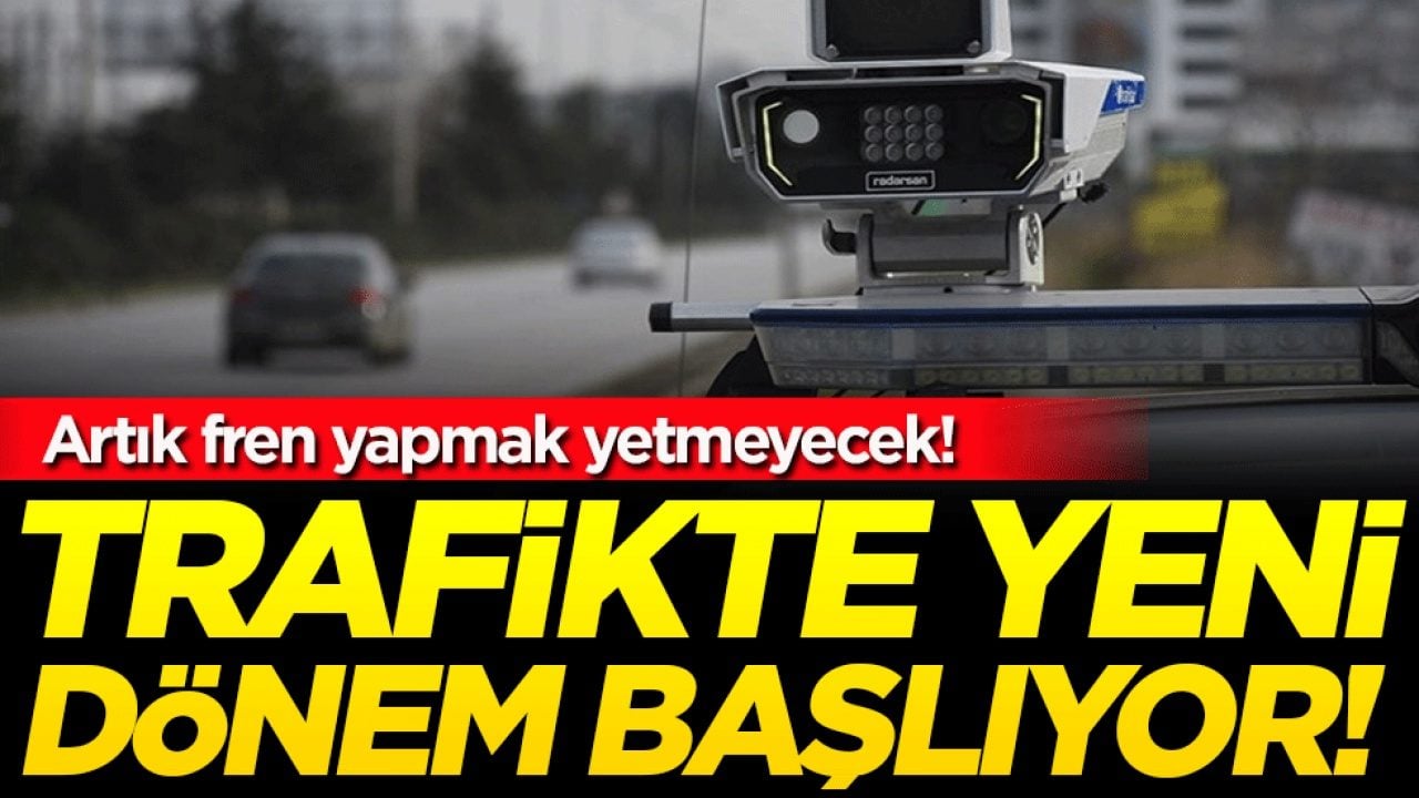 Trafikte yeni dönem başlıyor: Artık fren yapmak yetmeyecek!