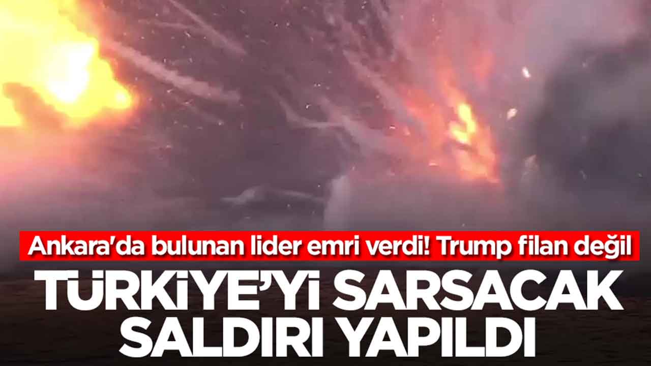 Trump filan değil! Ankara'da bulunan lider emri verdi: Türkiye'yi sarsacak saldırı yapıldı