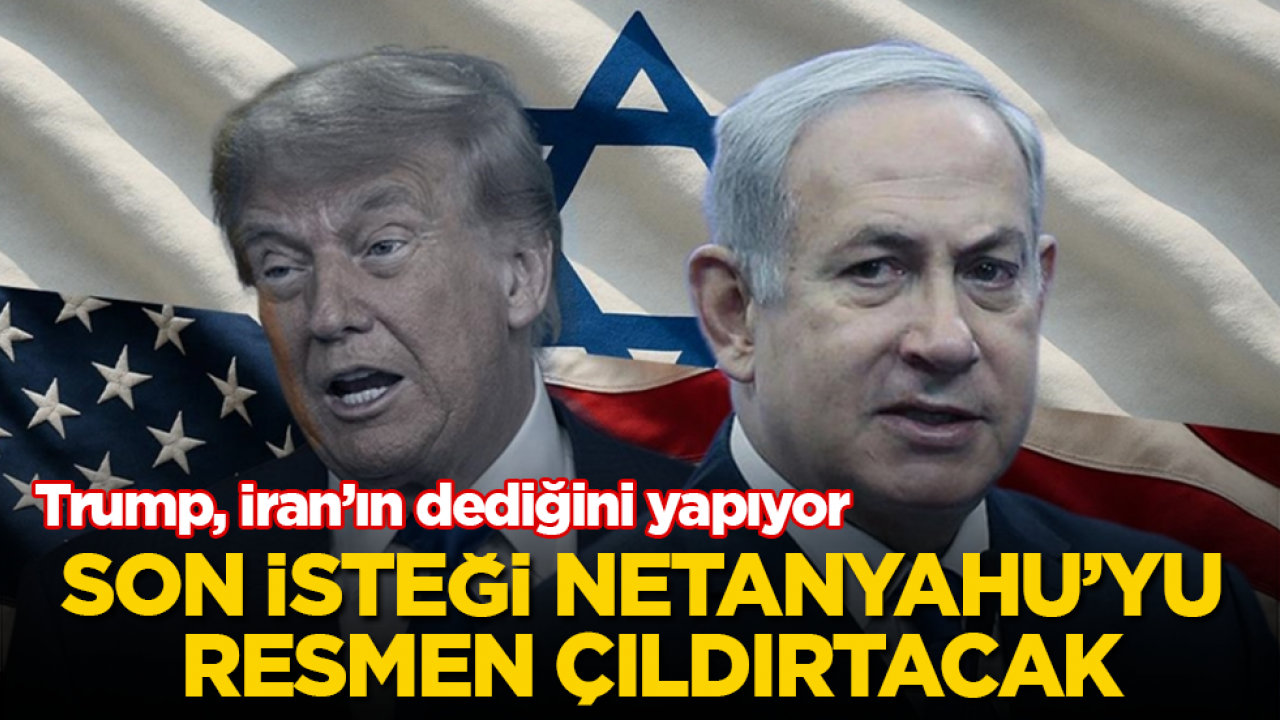 Trump, İran’ın dediğini yapıyor! Son isteği Netanyahu’yu resmen çıldırtacak