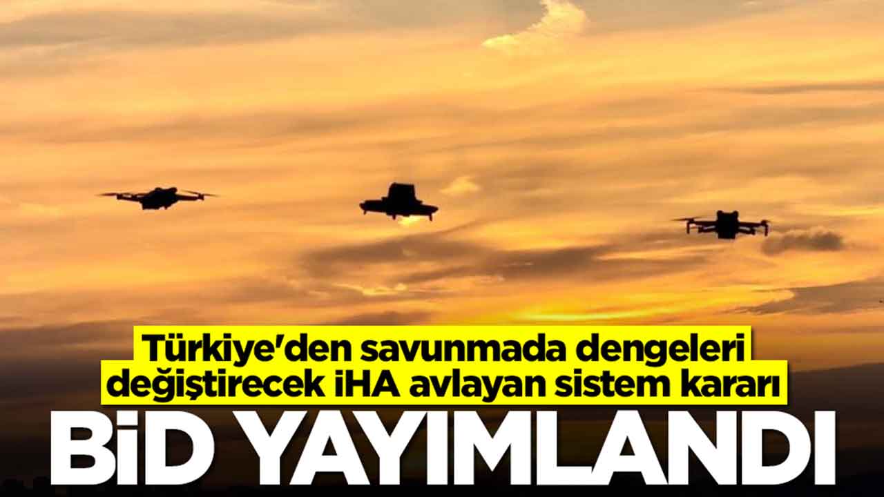 Türkiye'den savunmada dengeleri değiştirecek İHA avlayan sistem kararı: BİD yayımlandı