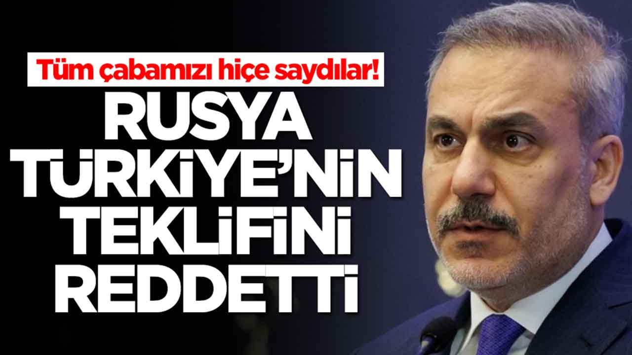 Tüm çabamızı hiçe saydılar: Rusya, Türkiye'nın teklifini reddetti