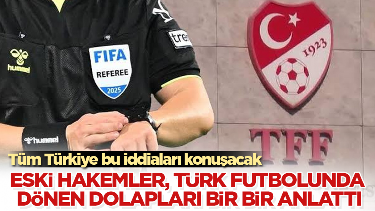 Tüm Türkiye bu iddiaları konuşacak! Eski hakemler, Türk futbolunda dönen dolapları bir bir anlattı