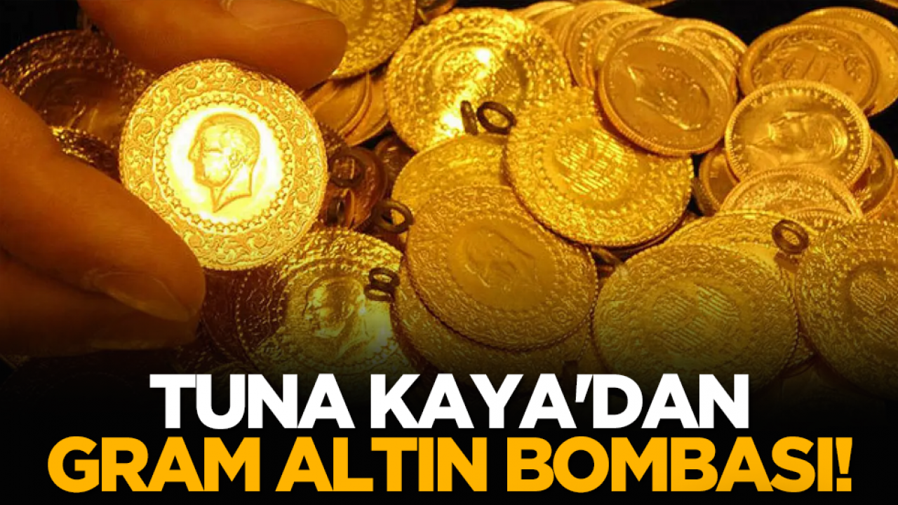 Tuna Kaya'dan gram altın bombası!