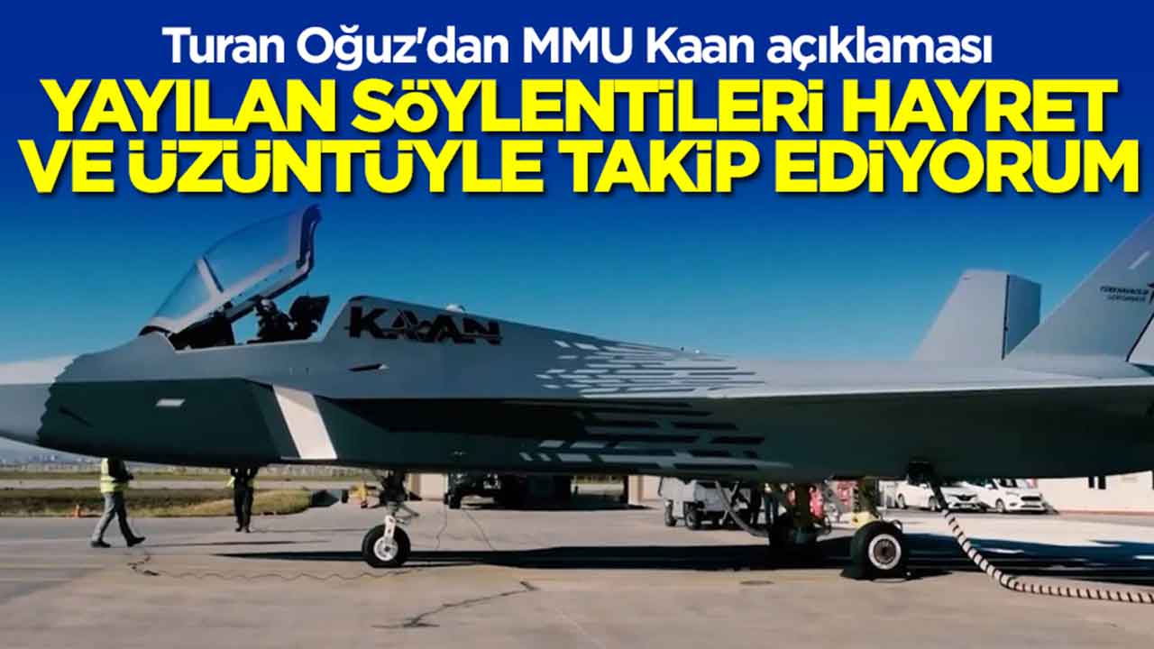 Turan Oğuz'dan MMU Kaan açıklaması: Yayılan söylentileri hayret ve üzüntüyle takip ediyorum