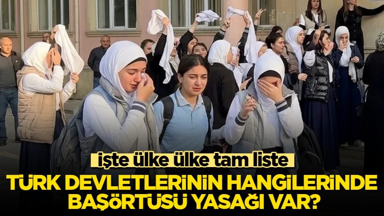 Türk devletlerinin hangilerinde başörtüsü yasağı var? İşte ülke ülke tam liste