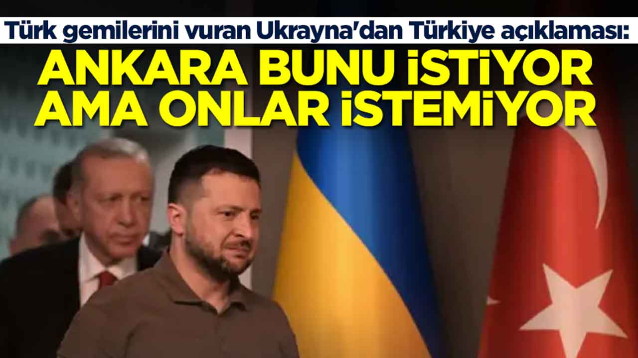 Türk gemilerini vuran Ukrayna'dan Türkiye açıklaması: Ankara bunu istiyor ama onlar maalesef istiyor