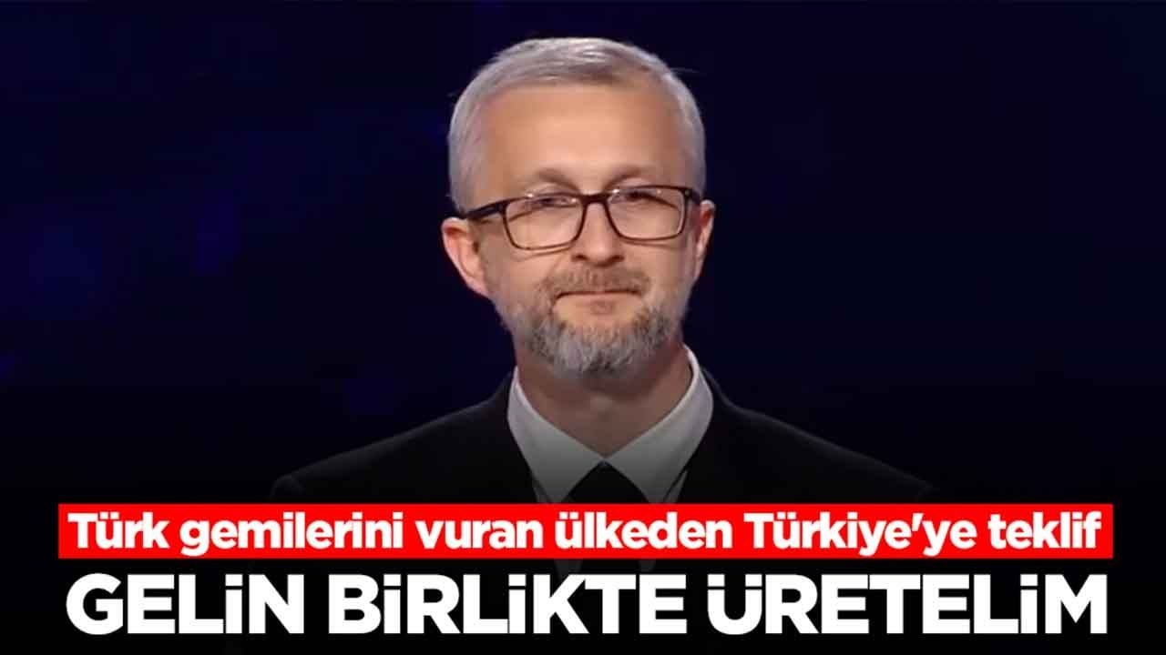 Türk gemilerini vuran ülkeden Türkiye'ye teklif: Gelin birlikte üretelim