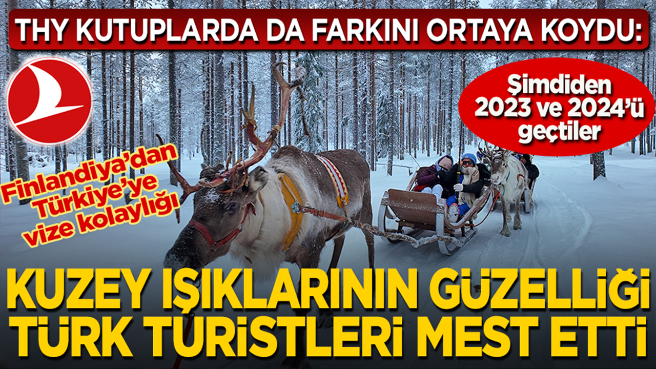 Foto - Türk Hava Yolları kutuplarda da farkını ortaya koydu... Şimdiden 2023 ve 2024’ü geçtiler... Finlandiya’dan Türkiye’ye vize kolaylığı... Kuzey ışıklarının güzelliği Türk turistleri mest etti