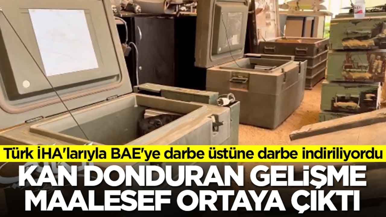 Türk İHA'larıyla BAE'ye darbe üstüne darbe indiriliyordu: Kan donduran gelişme ortaya çıktı