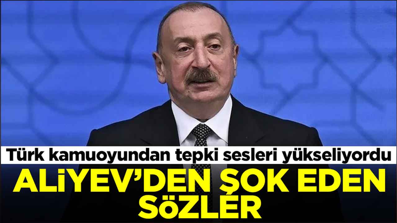 Türk kamuoyundan tepki sesleri yükseliyordu: Aliyev'den şok eden sözler