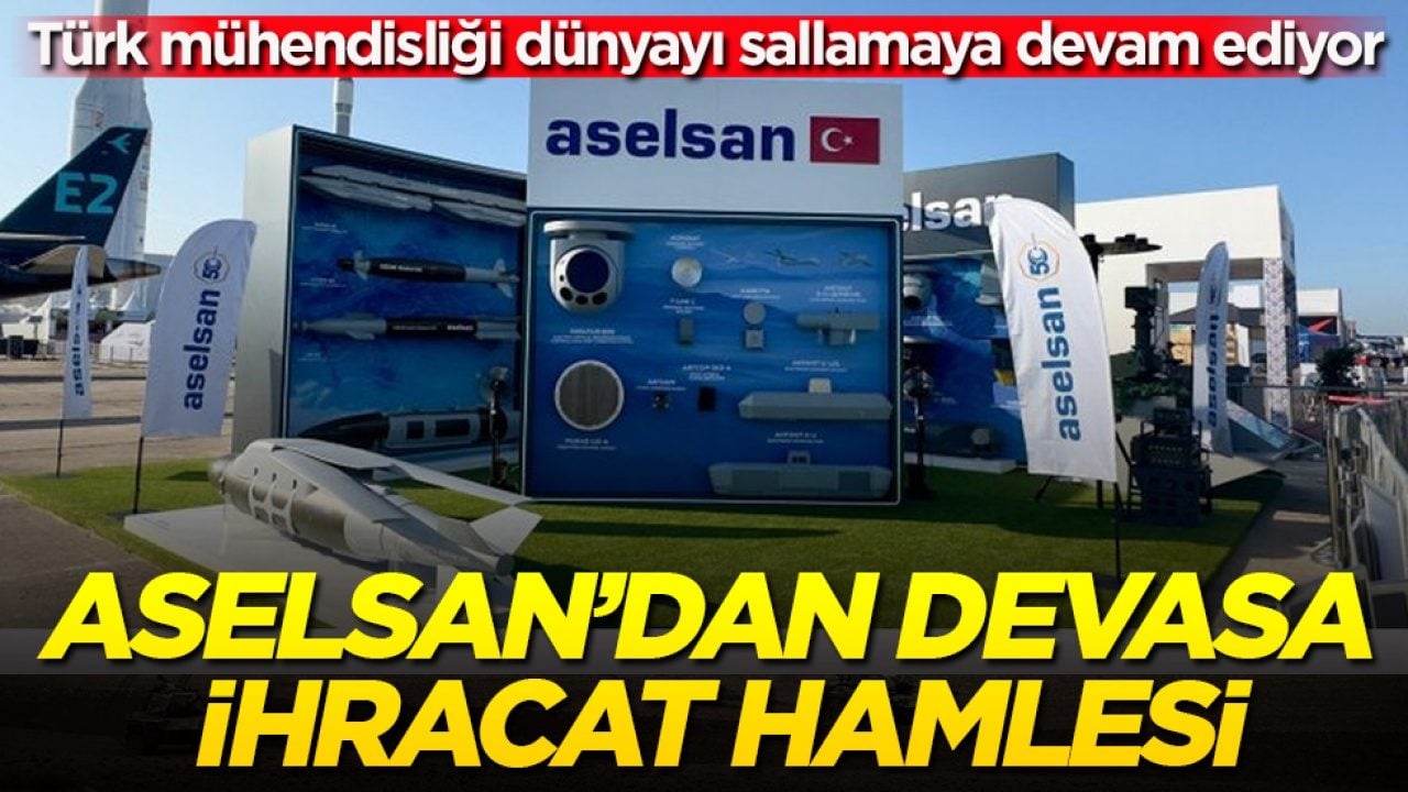 Türk mühendisliği dünyayı sallamaya devam ediyor! ASELSAN’dan devasa ihracat hamlesi
