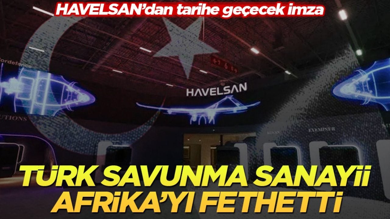 Türk savunma sanayii Afrika’yı fethetti! HAVELSAN’dan tarihe geçecek imza