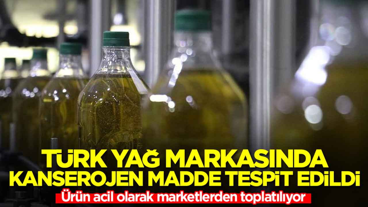 Türk yağ markasında kanserojen madde tespit edildi: Ürün acil olarak marketlerden toplatılıyor