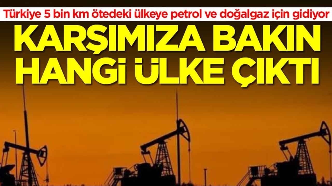 Türkiye 5 bin kilometre ötedeki ülkeye petrol ve doğalgaz için gidiyor: Karşımıza bakın hangi ülke çıktı