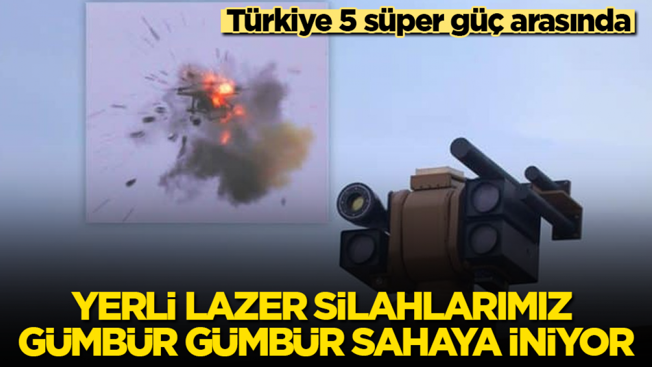 Türkiye 5 süper güç arasında: Yerli lazer silahlarımız gümbür gümbür sahaya iniyor