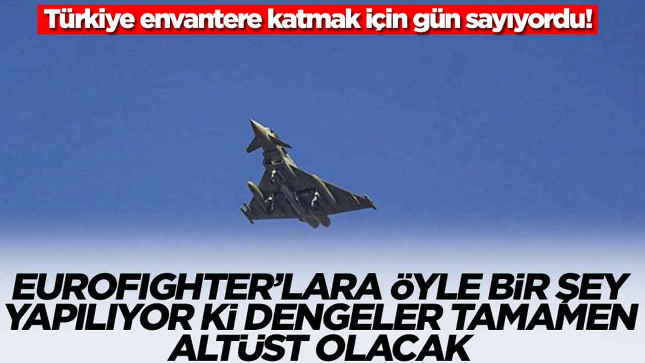 Türkiye envantere katmak için dört gözle bekliyordu: Eurofighter'lara öyle bir şey yapılıyor ki dengeler altüst olacak