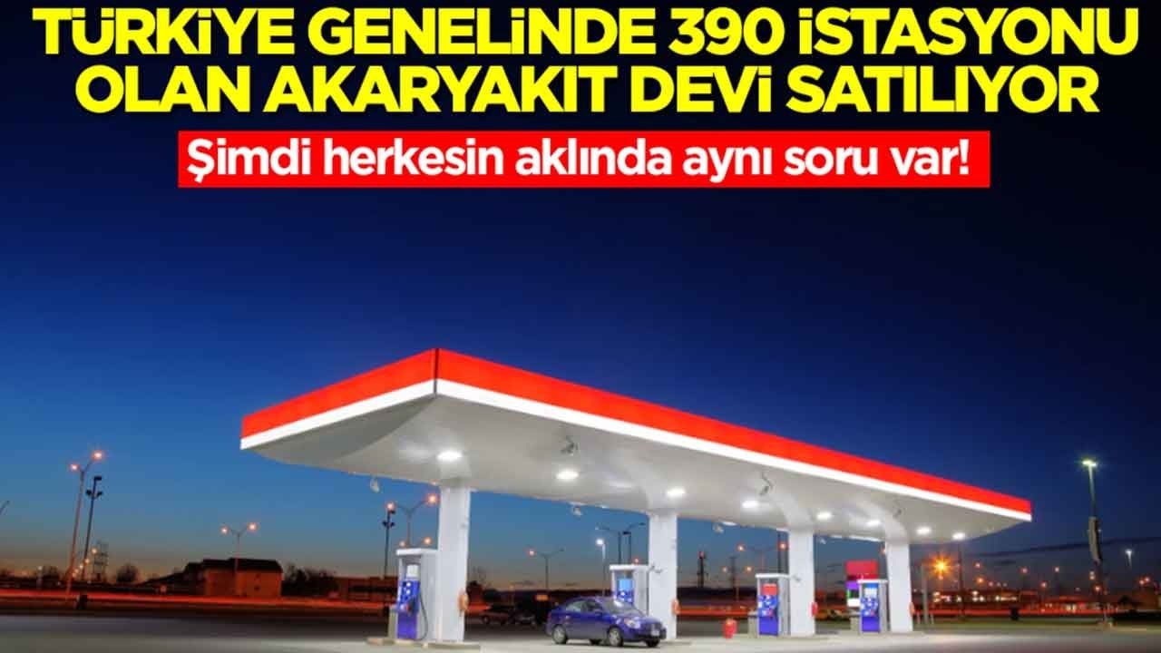 Türkiye genelinde 390 istasyonu bulunan akaryakıt devi satılıyor: Herkesin aklında aynı soru var