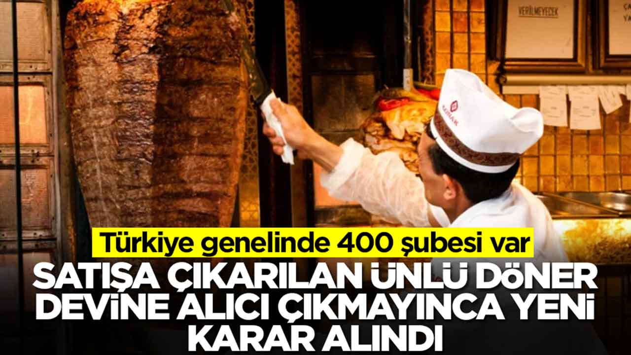 Türkiye genelinde 400 şubesi var: Satışa çıkarılan ünlü döner devine alıcı çıkmayınca yeni karar alındı