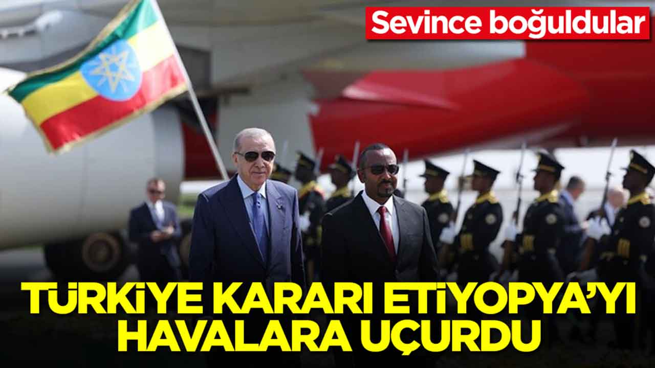 Türkiye kararı Etiyopya'yı havalara uçurdu: Sevince boğuldular