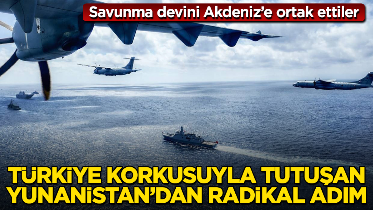 Türkiye korkusuyla tutuşan Yunanistan’dan radikal adım! Savunma devini Akdeniz’e ortak ettiler