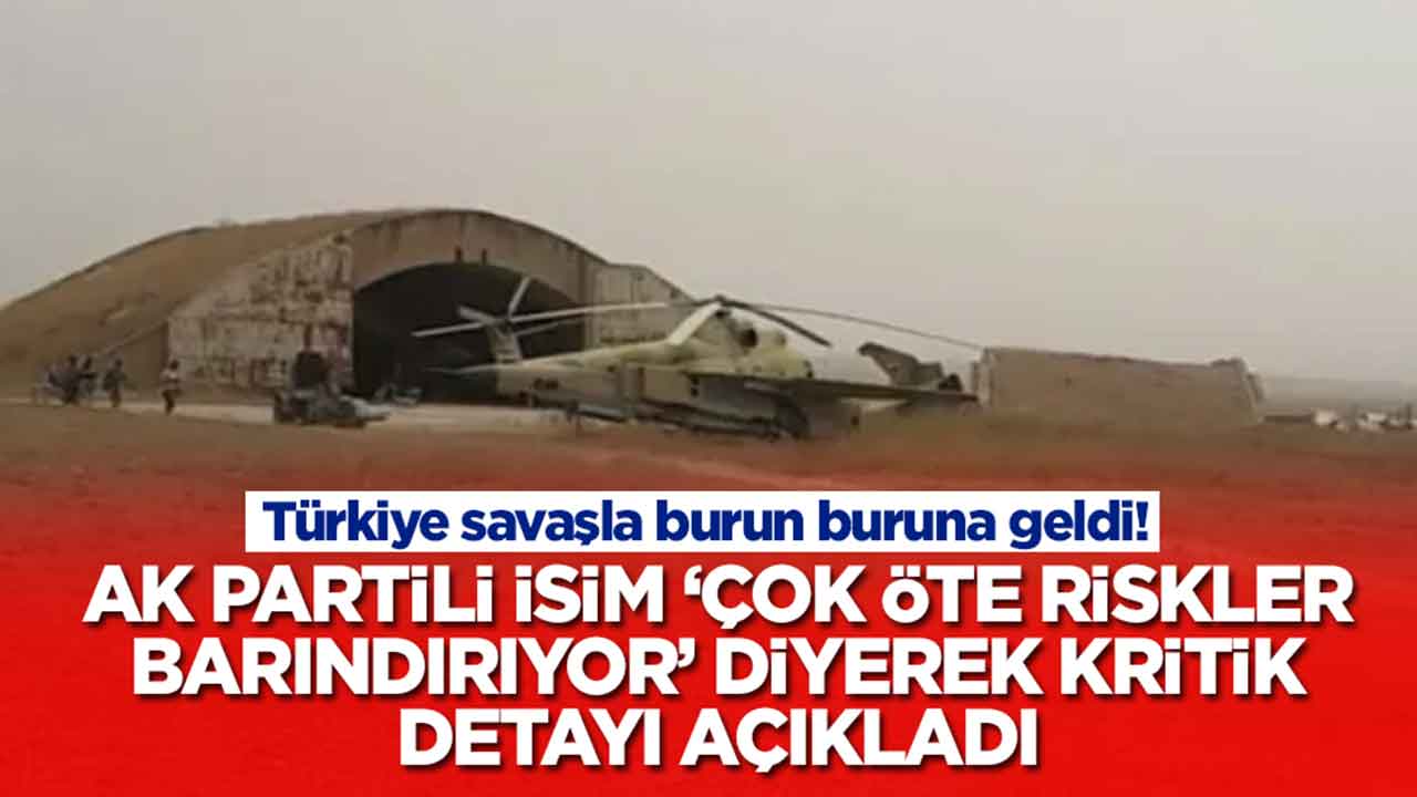 Türkiye savaşla burun buruna geldi! AK Partili isim 'çok öte riskler barınırıyor' diyerek kritik detayı açıkladı
