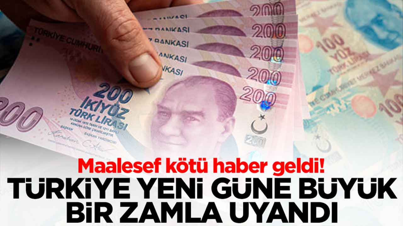 Türkiye yeni güne büyük bir zamla uyandı: Maalesef kötü haber geldi