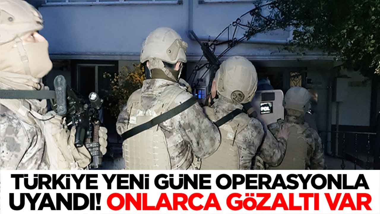 Türkiye yeni güne dev operasyonla uyandı: Onlarca gözaltı var