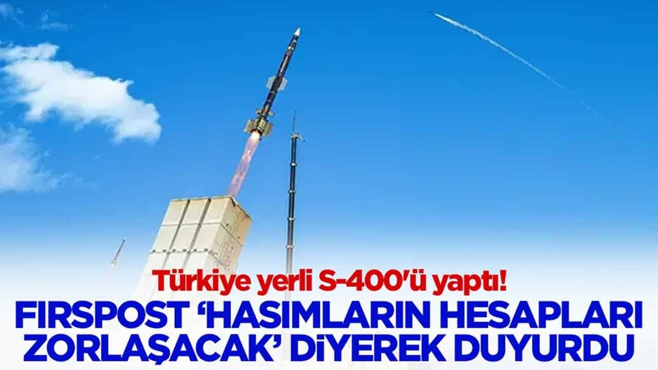 Türkiye yerli S-400'ü yaptı: Firstpost, 'Hasımların hesapları zorlaşacak' diyerek duyurdu