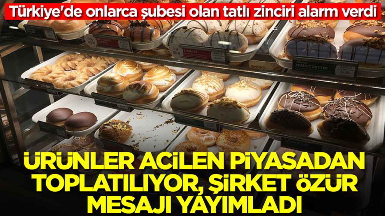 Türkiye'de onlarca şubesi olan tatlı zinciri alarm verdi: Ürünler acilen piyasadan toplatılıyor