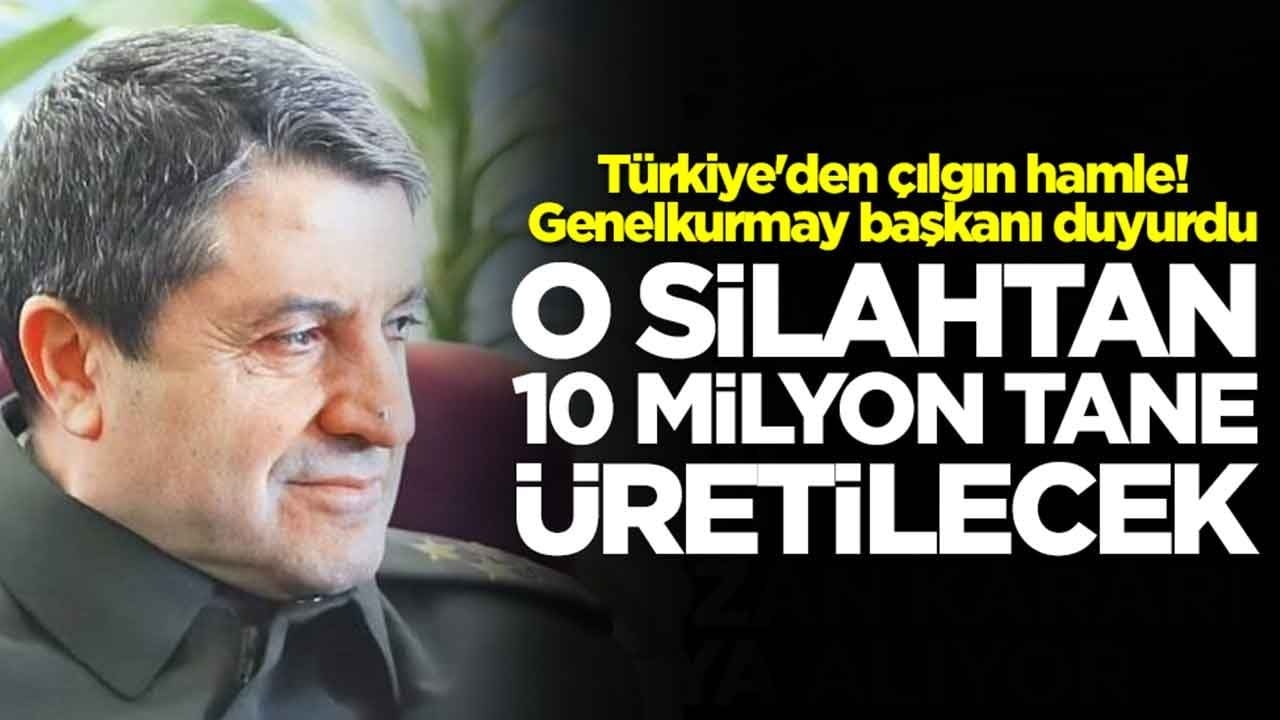 Türkiye'den çılgın hamle! Genelkurmay başkanı duyurdu: O silahtan 10 milyon adet üretilecek