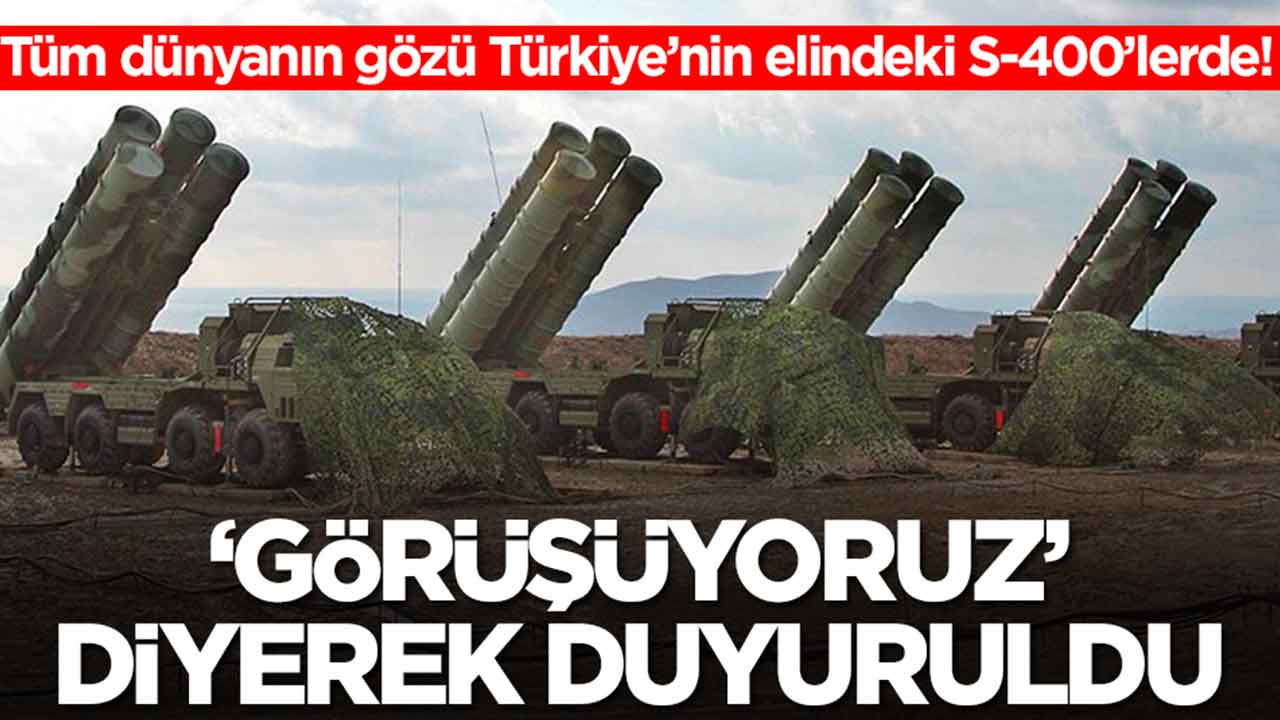 Tüm dünyanın gözü Türkiye’nin elindeki S-400’lerde: 'Görüşüyoruz' diyerek duyuruldu