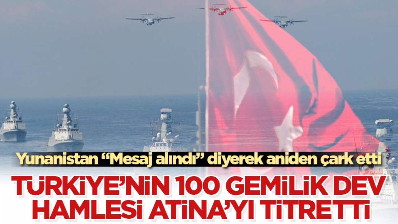 Türkiye’nin 100 gemilik dev hamlesi Atina’yı resmen titretti! Yunanistan “Mesaj alındı” diyerek aniden çark etti