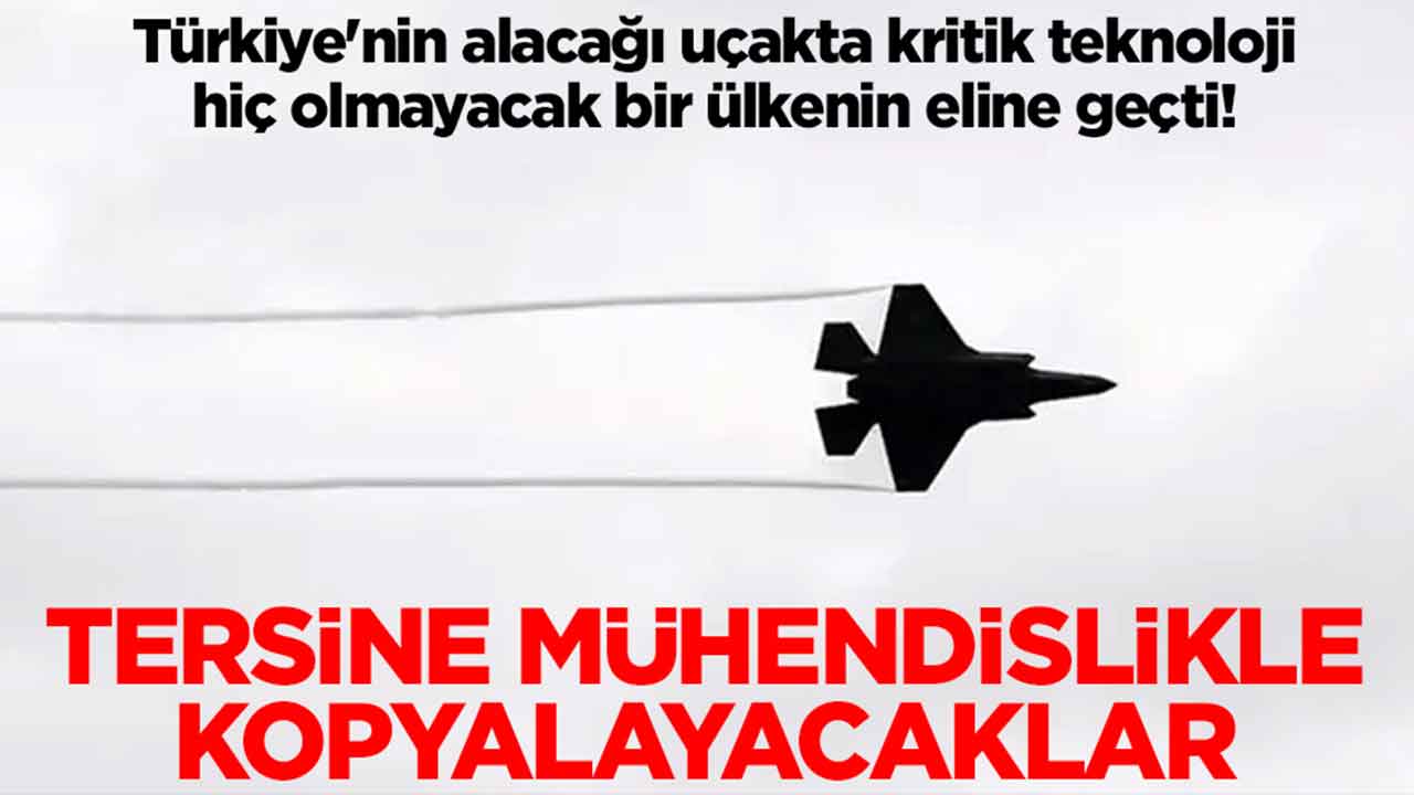 Türkiye'nin alacağı uçakta kritik teknoloji hiç olmayacak bir ülkenin eline geçti: Tersine mühendislikle kopyalayacaklar