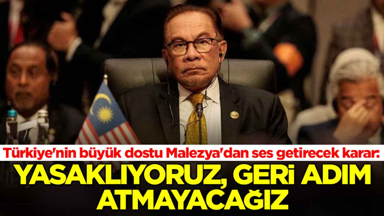 Türkiye'nin büyük dostu Malezya'dan ses getirecek karar: Yasaklıyoruz, geri adım atmayacağız