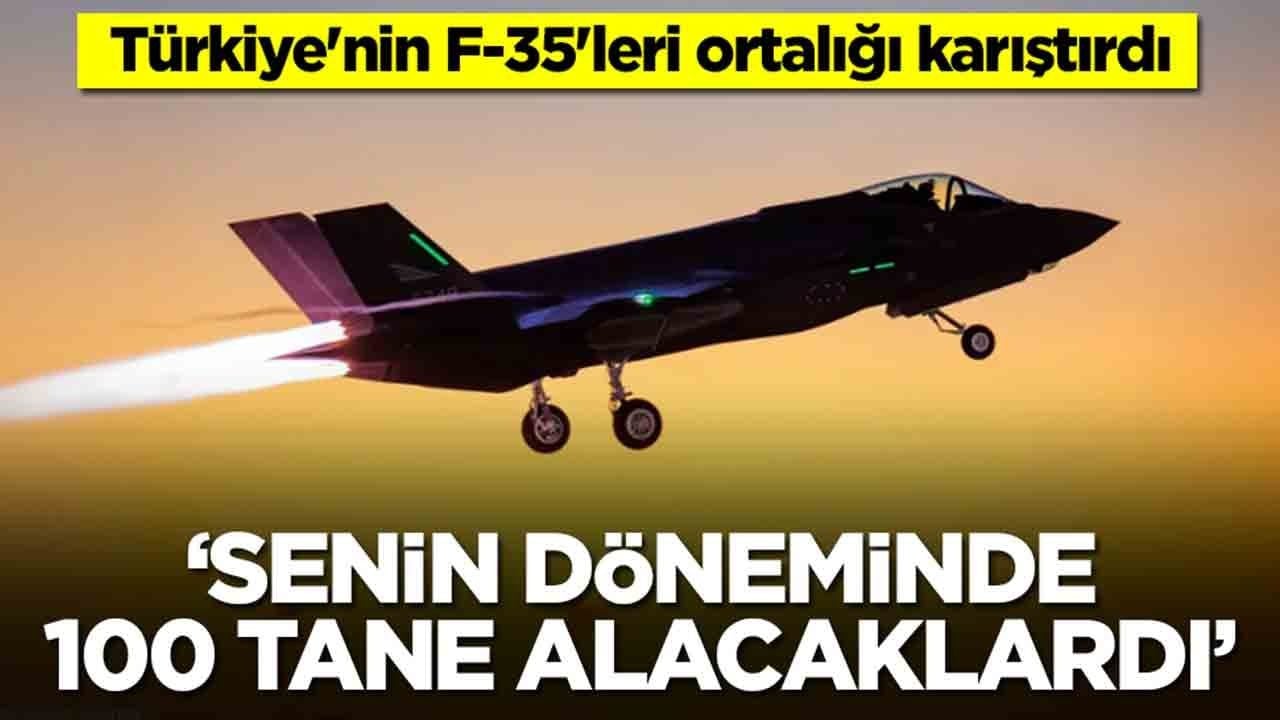 Türkiye'nin F-35'leri ortalığı karıştırdı: Senin döneminde 100 tane alacaklardı