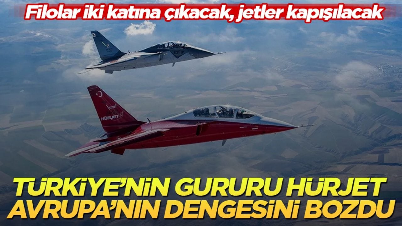 Türkiye’nin gururu HÜRJET, Avrupa’nın dengesini bozdu: Filolar iki katına çıkacak, jetler kapışılacak