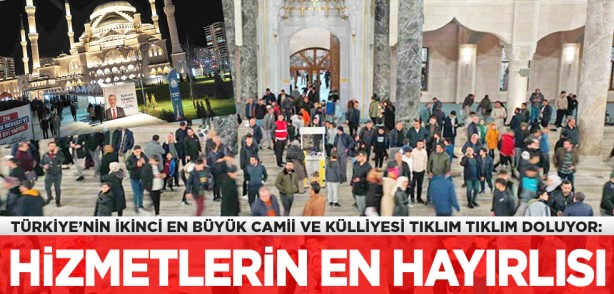 Türkiye’nin ikinci büyük camisi tıklım tıklım doluyor: Hizmetlerin en hayırlısı