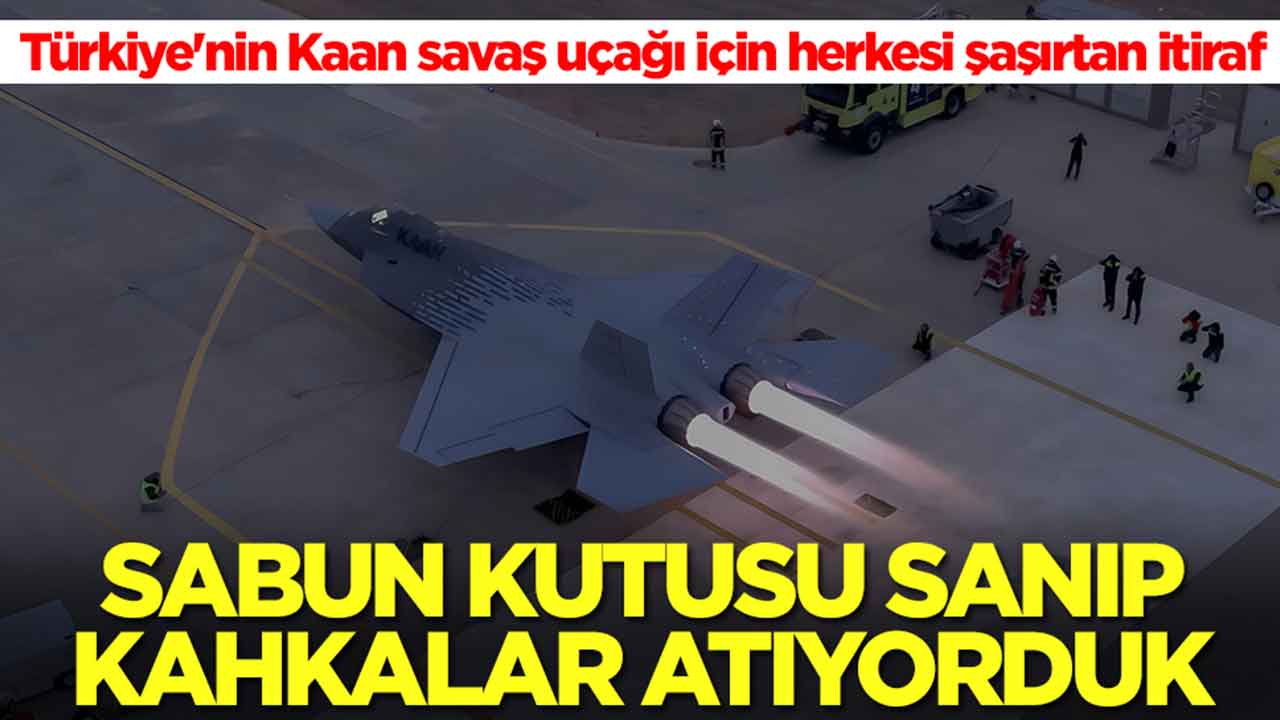 Türkiye'nin Kaan savaş uçağı için Grivas'tan herkesi şaşırtan itiraf: Sabun kutusu sanıp kahkalar atıyorduk
