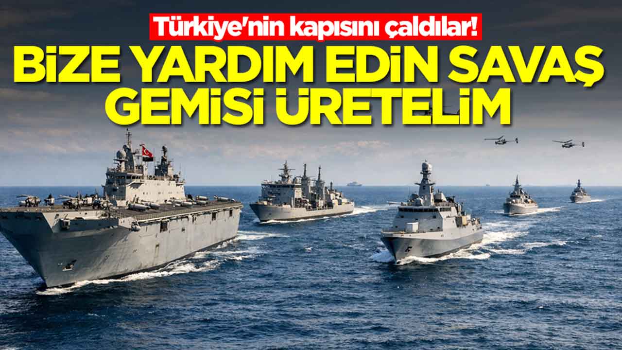 Türkiye'nin kapısını çaldılar: Bize yardım edin savaş gemisi üretelim