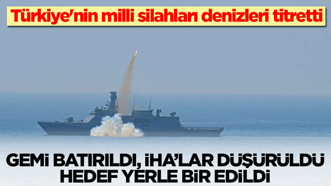 Türkiye'nin milli silahları denizleri titretti: Gemi batırıldı, İHA düşürüldü, hedef paramparça edildi