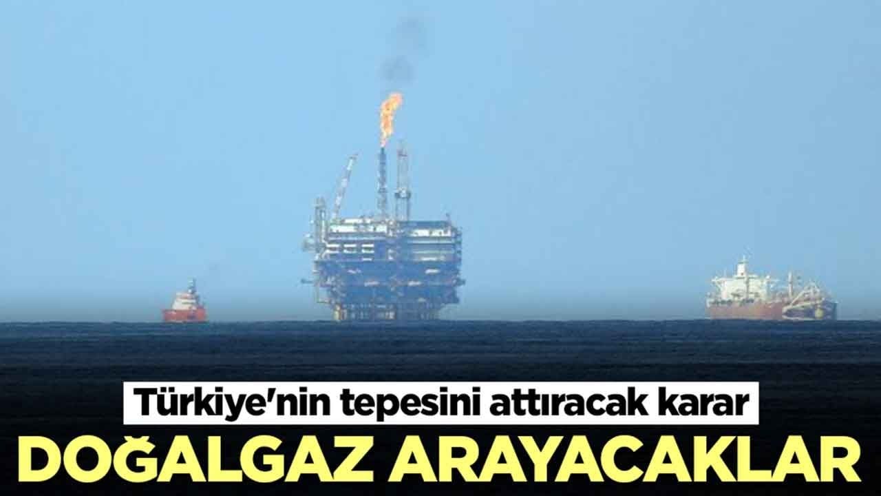 Türkiye'nin tepesini attıracak karar: Doğalgaz arayacaklar