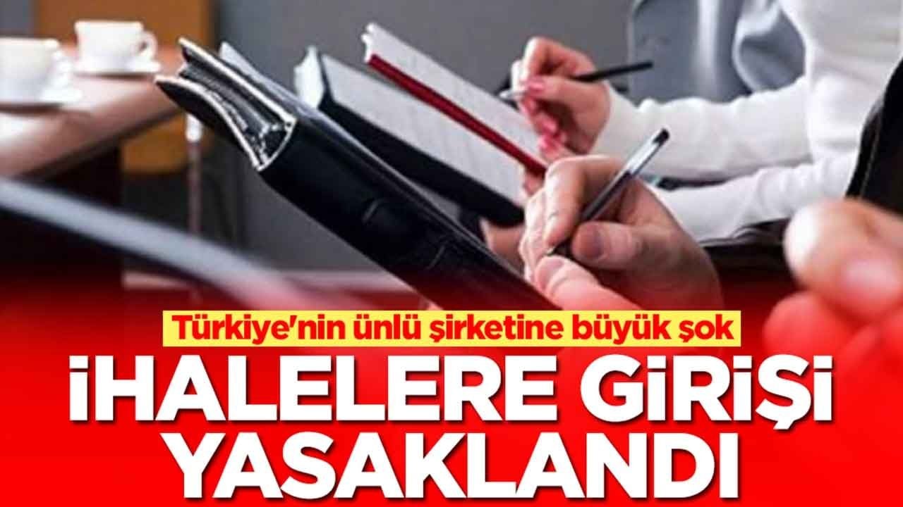 Türkiye'nin ünlü şirketine büyük şok: İhalelere girişi yasaklandı