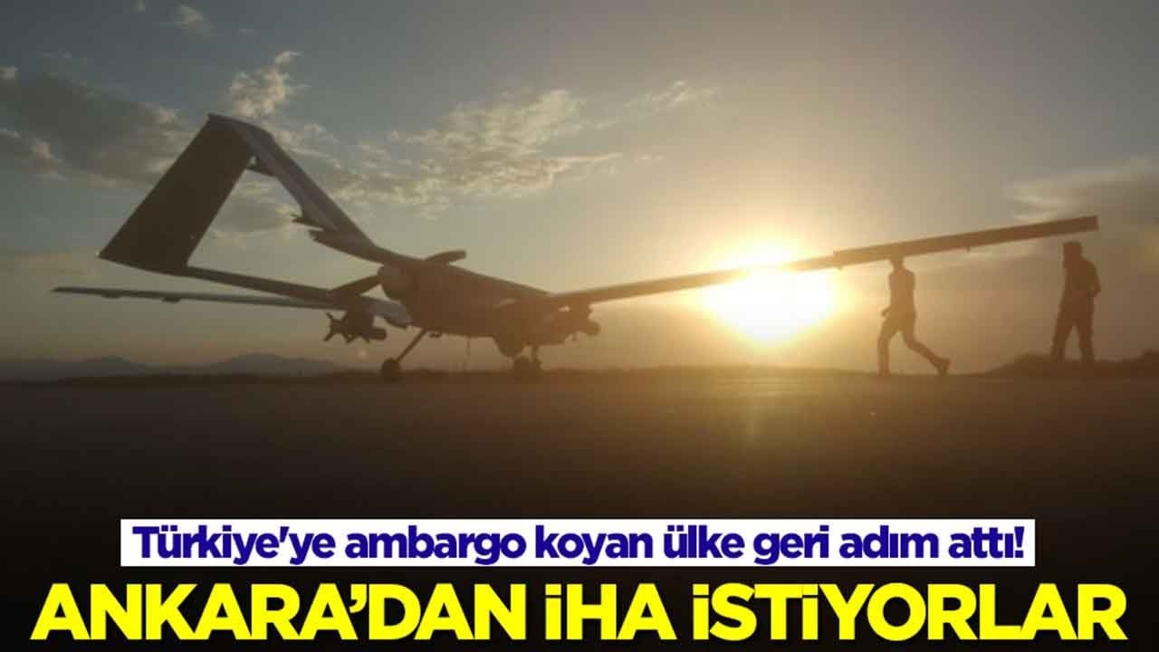 Türkiye'ye ambargo koyan ülke geri adım attı: Ankara'dan İHA istiyorlar