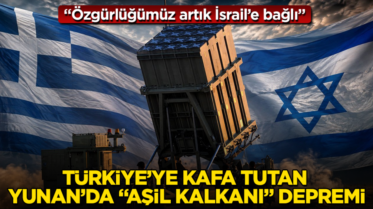 Türkiye’ye kafa tutan Yunanistan’da "Aşil Kalkanı" depremi: Özgürlüğümüz artık İsrail’e bağlı