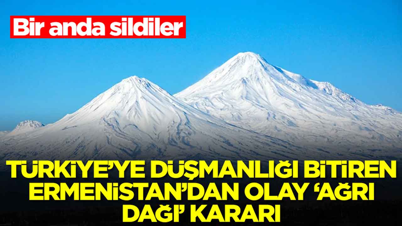 Türkiye'ye karşı düşmanlığı sonlandıran Ermenistan'dan olay 'Ağrı Dağı' kararı: Bir anda sildiler