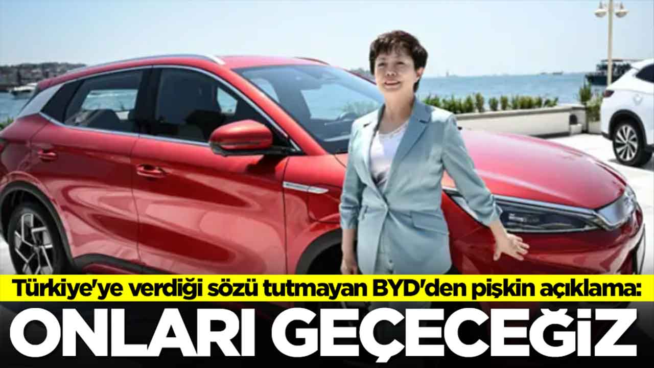 Türkiye'ye verdiği sözü tutmayan BYD'den pişkin açıklama: Onları geçeceğiz