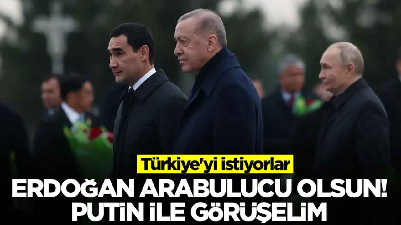 Türkiye'yi istiyorlar: Erdoğan arabulucu olsun Putin ile görüşelim